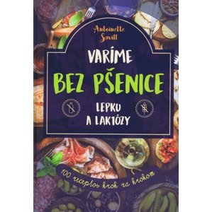 IKAR Varíme bez pšenice, lepku a laktózy: 100 receptov krok za krokom
